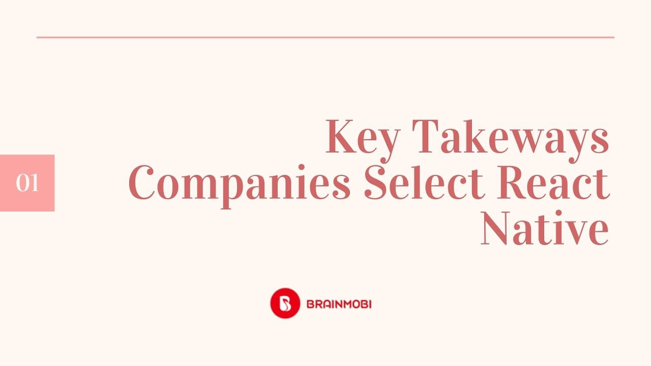 Key Takeaways Companies select React Native
