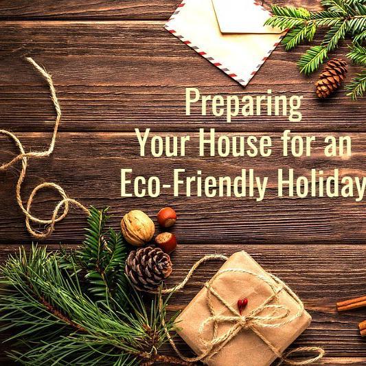 Green Holiday: Preparing Your House for an Eco-Friendly Holiday