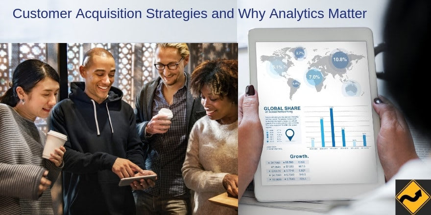 Customer Acquisition Strategies and Why Analytics Matter