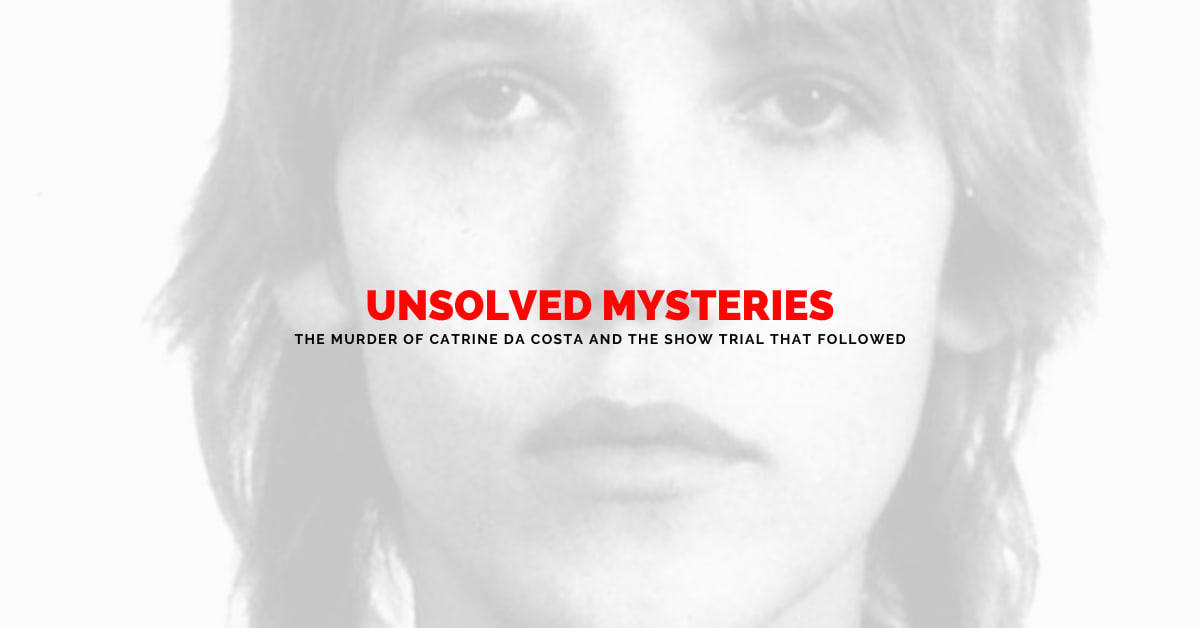 Unsolved Mysteries: The Murder of Catrine da Costa and the Show Trial That Followed