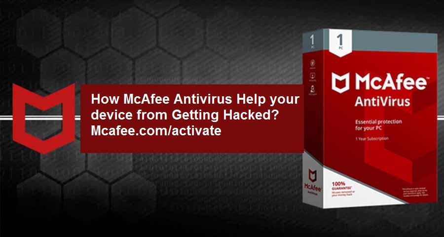 How McAfee Antivirus Help your device from Getting Hacked? - Mcafee.com/activate