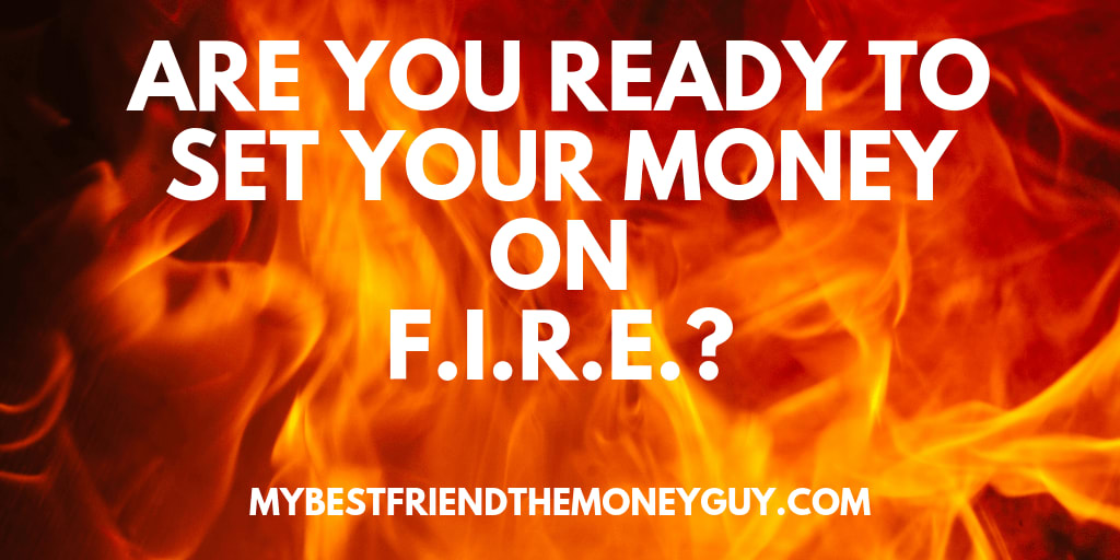 Are you ready to set your money on FIRE? — My Best Friend The Money Guy