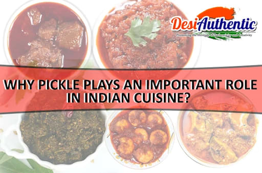 Why Pickle plays an important role in Indian cuisine?