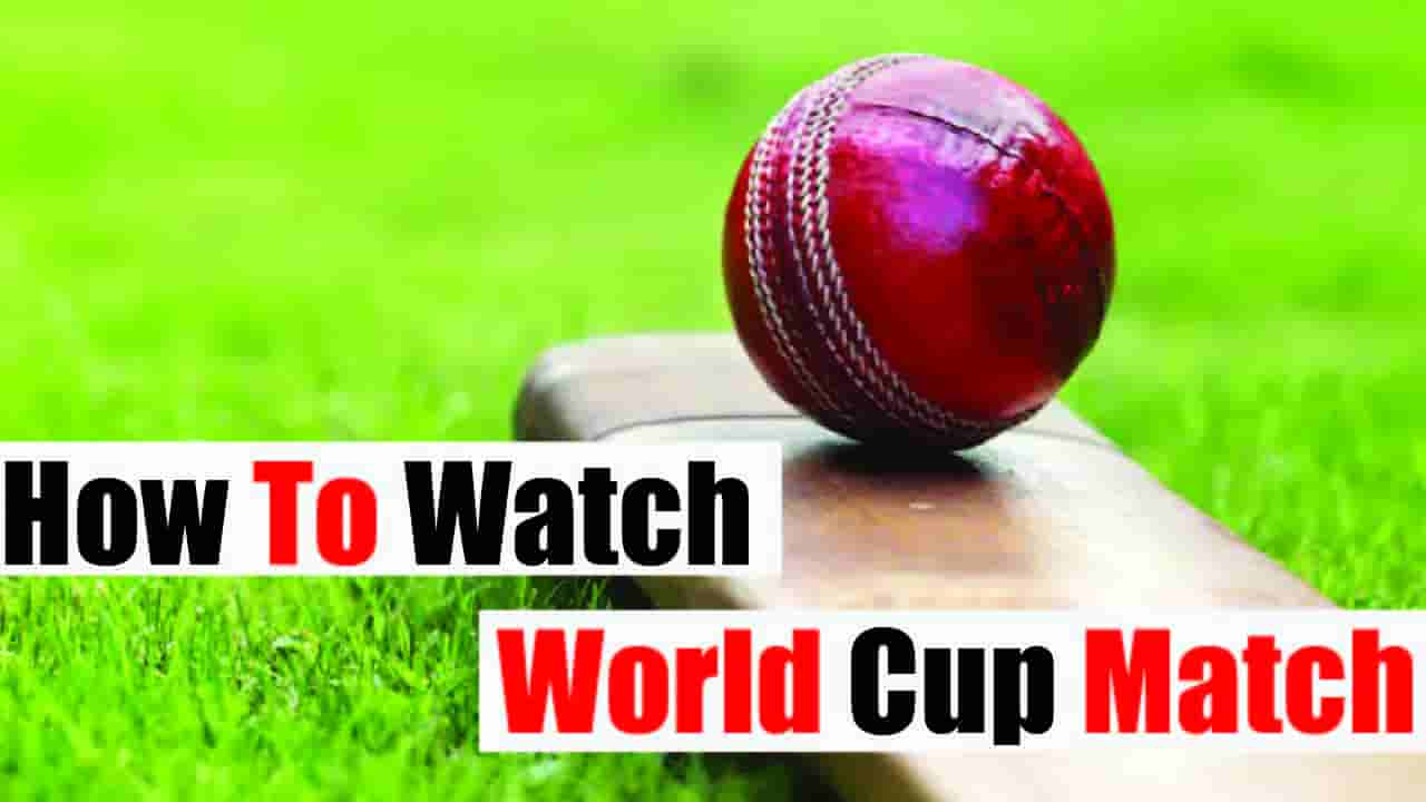 How To Watch 2023 World Cup live Match Free Tips