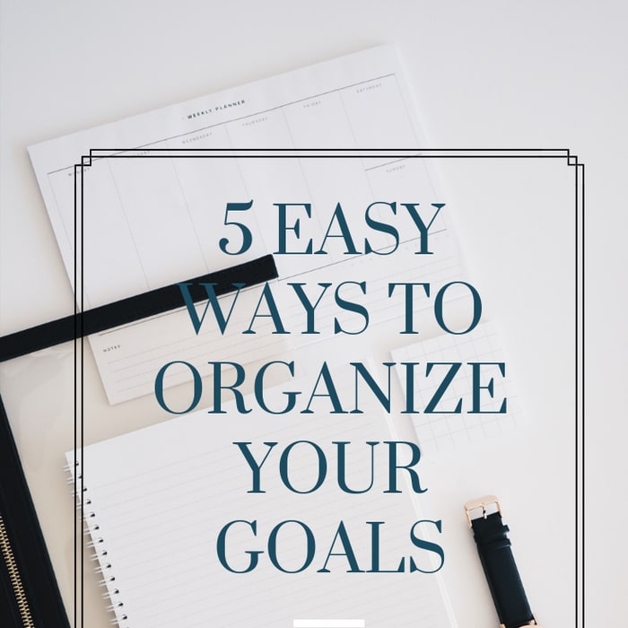 5 easy ways to organize your goals.
