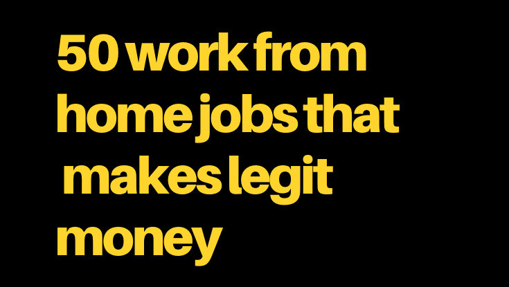 50 work from home jobs that makes legit money every week