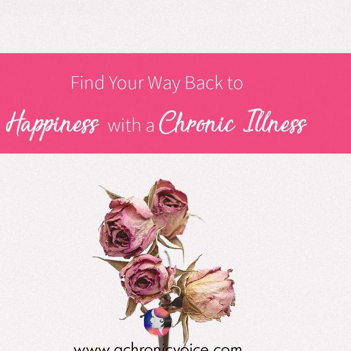Find Your Way Back to Happiness with a Chronic Illness