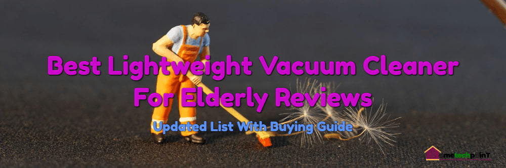 Best Lightweight Vacuum Cleaner For Elderly Reviews in 2020