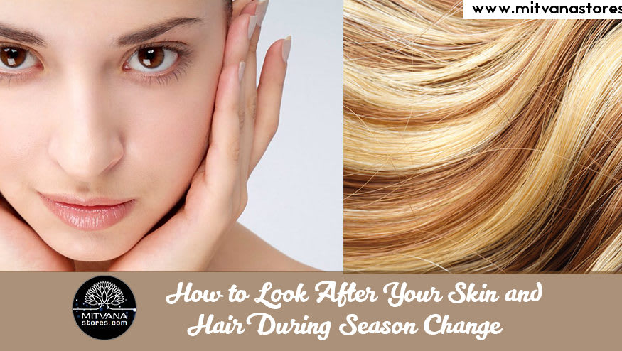 HOW TO LOOK AFTER YOUR SKIN AND HAIR DURING SEASON CHANGE