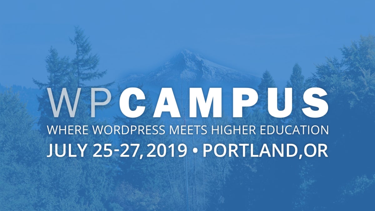 WPCampus 2019 Conference: Where WordPress Meets Higher Education - July 25-27, 2019 - Portland, Oregon