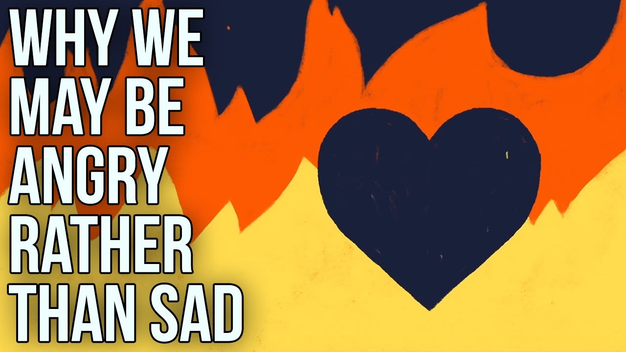 Why We May Be Angry Rather Than Sad