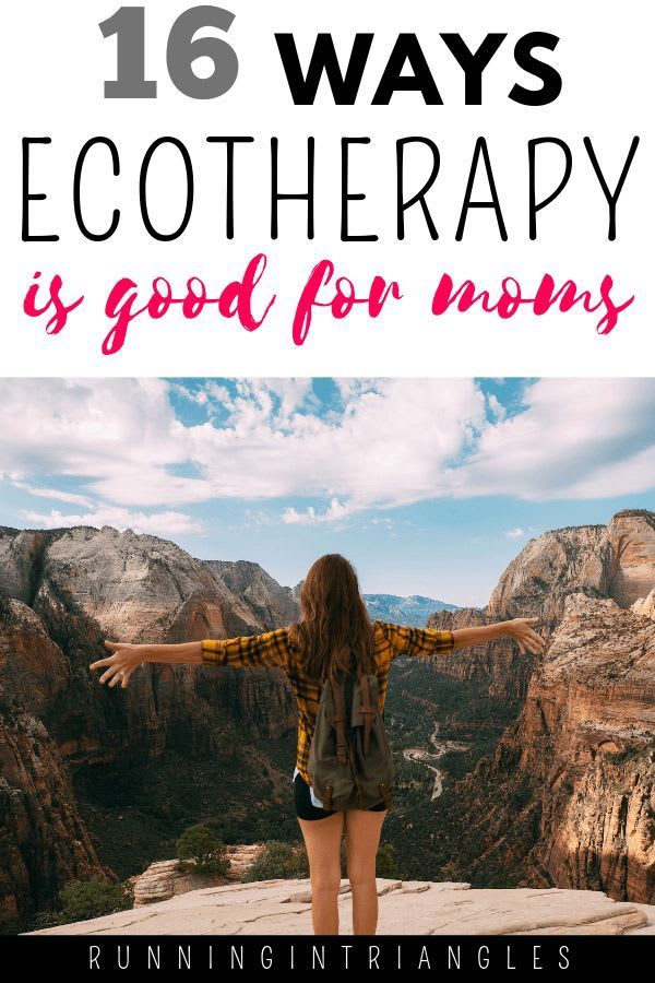 16 Ways Ecotherapy is Good for Moms - Running in Triangles