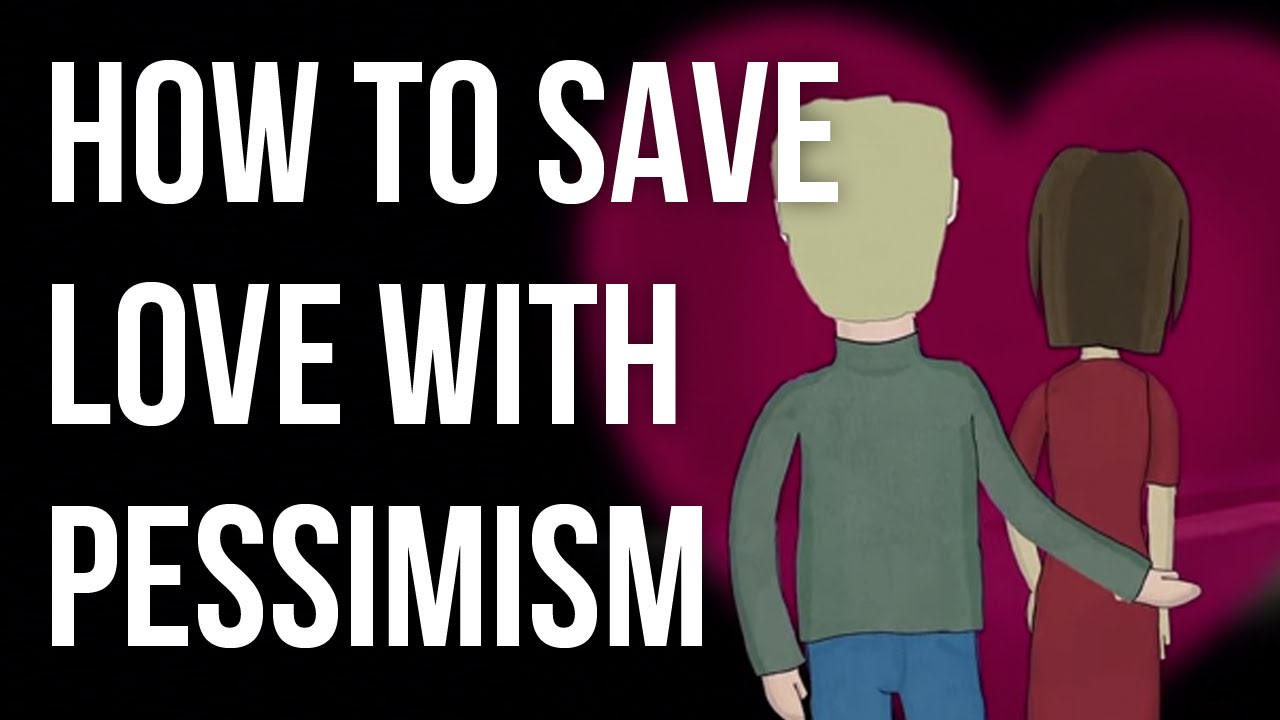 How to Save Love with Pessimism