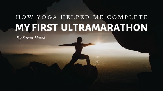 How Yoga Helped Me Complete My First Ultramarathon