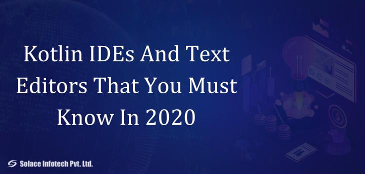 Kotlin IDEs And Text Editors That You Must Know In 2020 - Solace Infotech Pvt Ltd