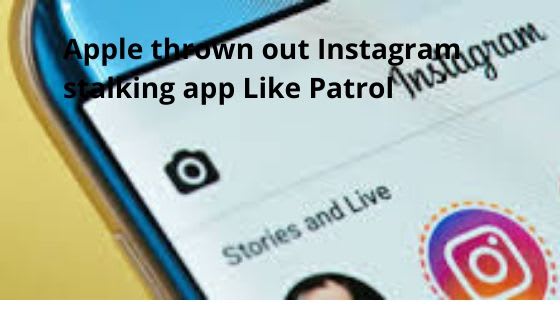 Apple thrown out Instagram stalking app Like Patrol