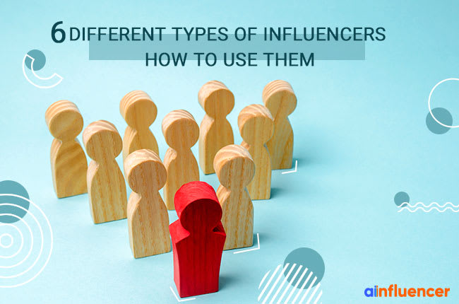 7 Different Types of Influencers: How to Use Them