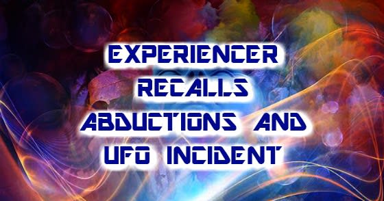 Experiencer Recalls Abductions and UFO Incident