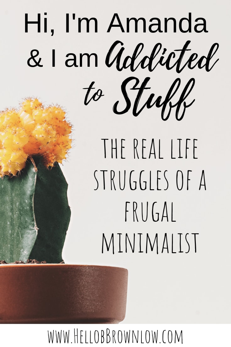 Hi, I'm Amanda and I'm Addicted to Stuff - the Struggles of a Frugal Minimalist