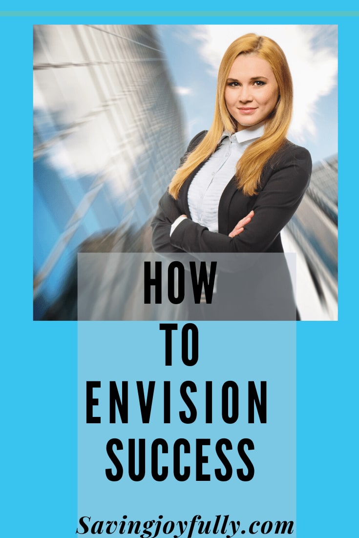 HOW TO ENVISION SUCCESS IN YOUR DAY TO DAY LIFE