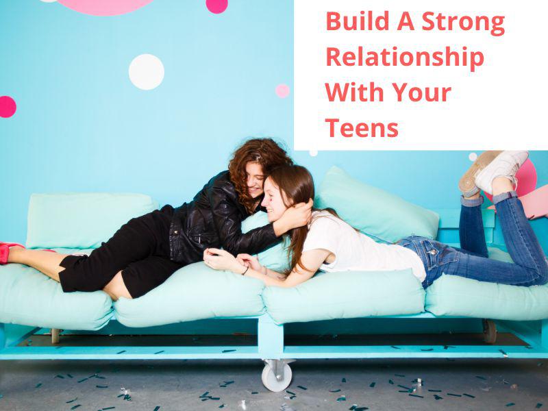 Build Strong Parent Teenager Relationship