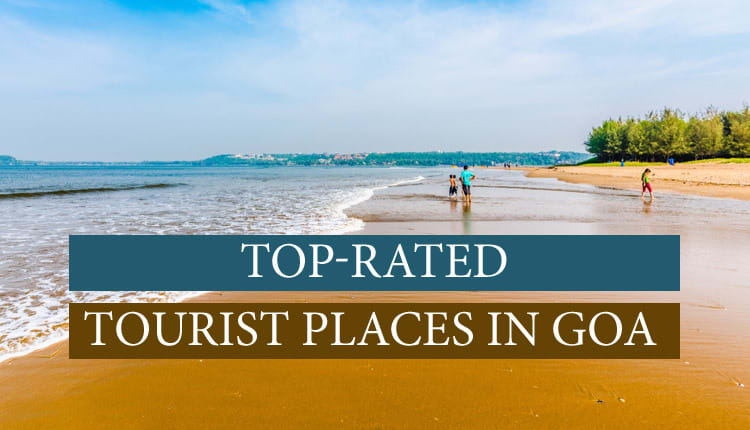 11 Top-Rated Tourist Places in Goa for a Trip to Treasure