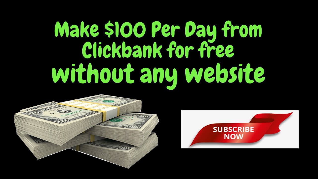 Make $100 Per Day from Clickbank for Free - Without any Website!