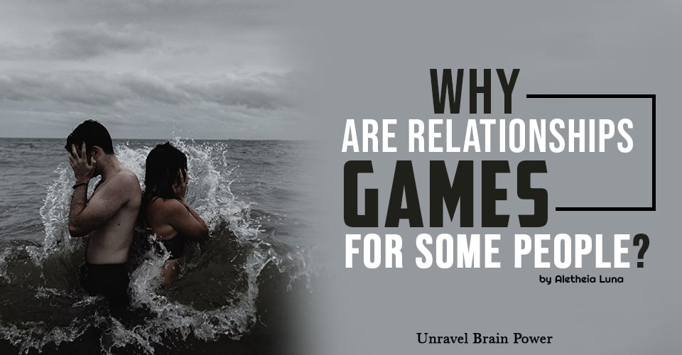 Why Are Relationships Games for Some People?