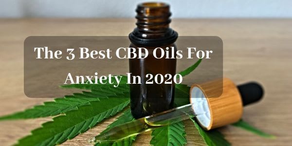 https://livecbdhealthy.com/the-3-best-cbd-oils-for-anxiety-in-2020
