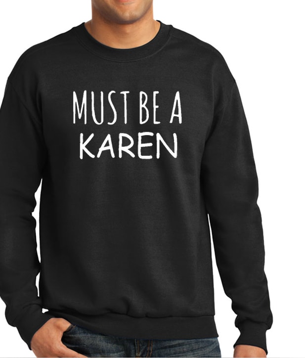Must Be A Karen Vibrant Sweatshirt