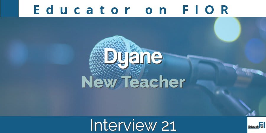 Educator on FIOR Interview 21: Dyane (New Teacher)