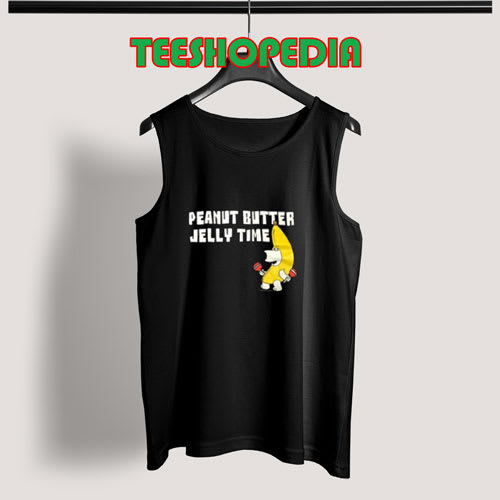 Get The Best Peanut Butter Jelly Time Tank Top Men And Women S - 3XL