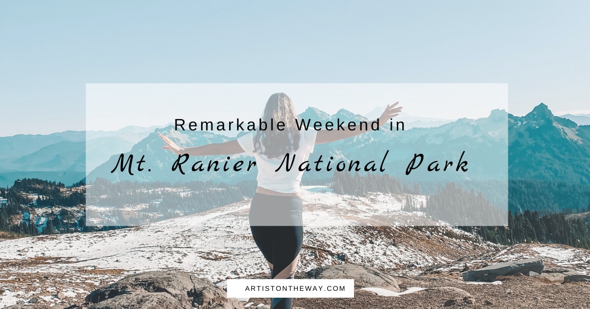 Remarkable Weekend in Mt. Rainier National Park- Everything you Need to Know