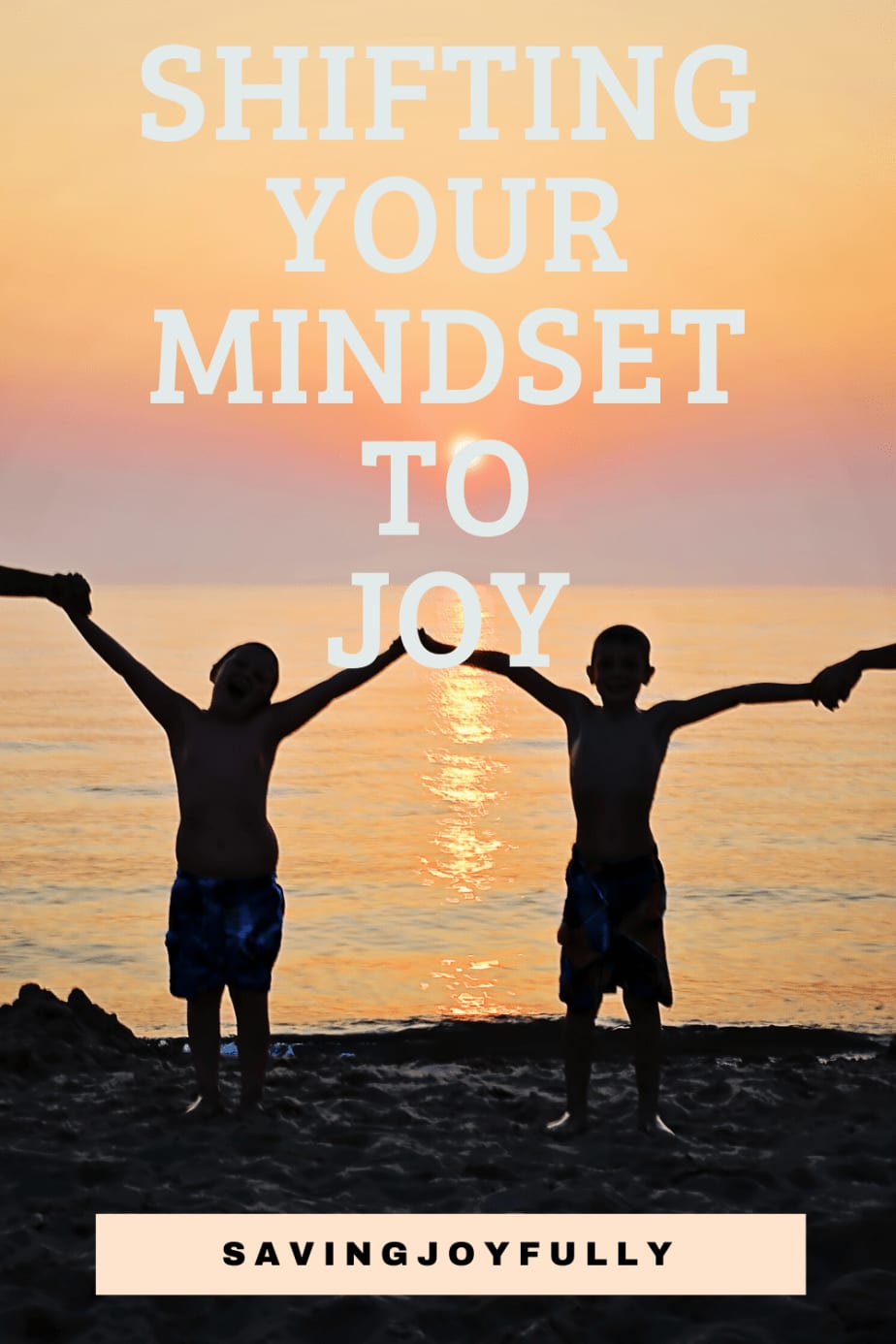SHIFT YOUR MINDSET TO DISCOVER MORE JOY