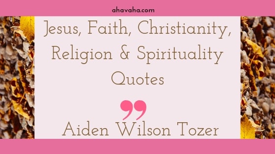 Jesus, Faith, Christianity, Religion And Spirituality Quotes - Aiden Wilson Tozer