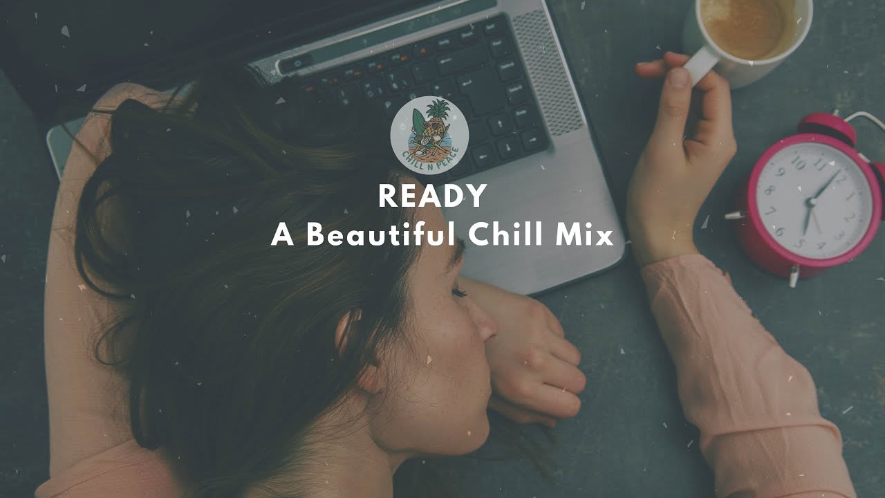 Ready | A Fresh Chill Music & Soft House Playlist | Chill N Peace