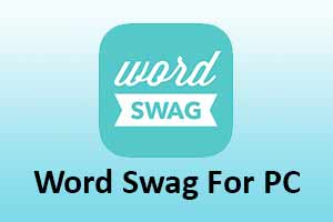 Word Swag For PC [ Windows 10, 8, 7 and Mac]