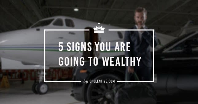 5 Signs You Are Going To Wealthy