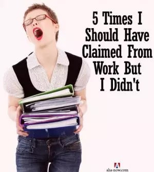 5 Times I Should Have Claimed From Work But I Didn't