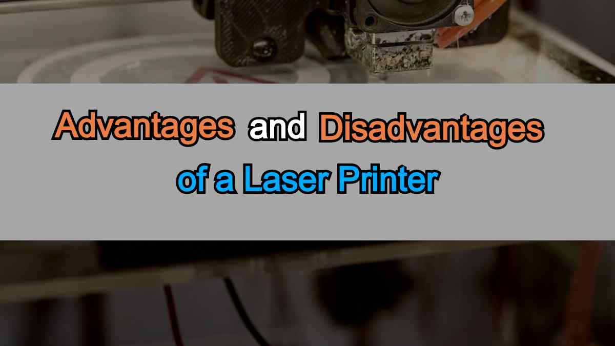 What Are The Advantages And Disadvantages Of A Laser Printer?
