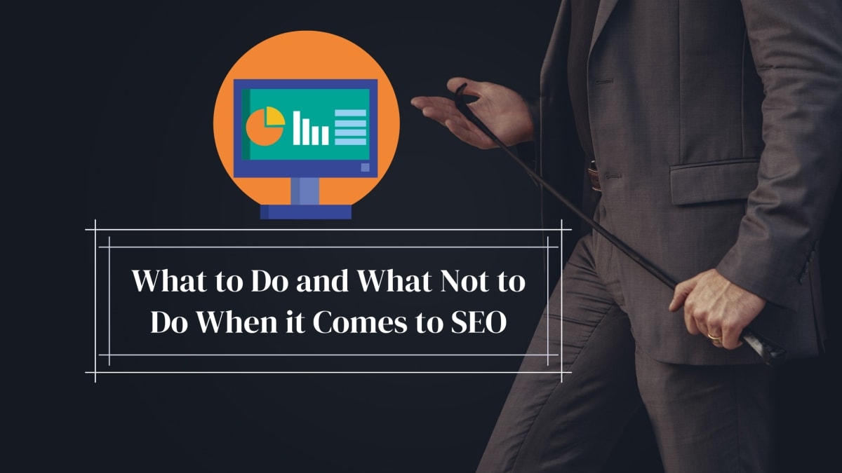 What to Do and What Not to Do When it Comes to SEO