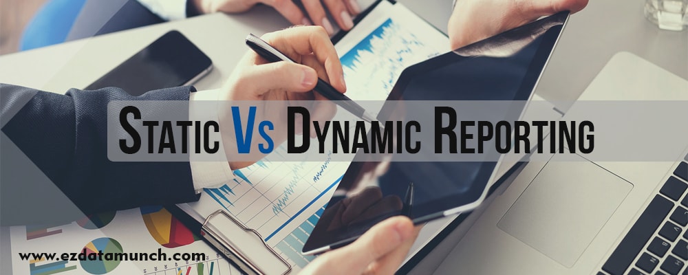 Static vs Dynamic Report - How to choose the best option