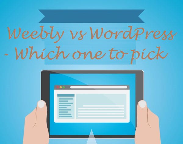 Weebly vs WordPress - Which one to pick ?