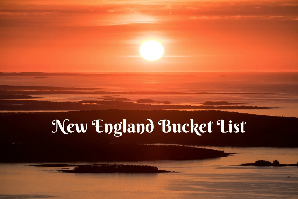 47 Fabulous Things to Put on Your New England Bucket List!