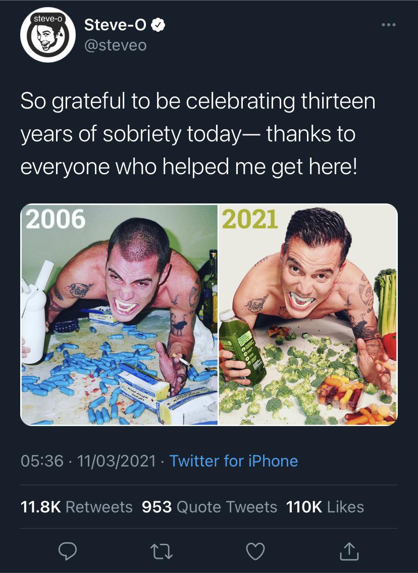 Steve-O is 13 years sober! There’s hope for everyone, no matter how crazy you are.
