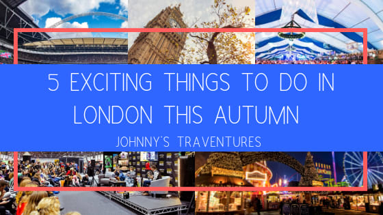 5 Exciting Things You Must Do In London This Autumn - Johnny's Traventures