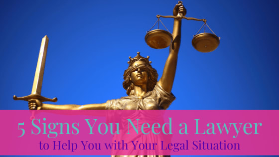 5 Signs You Need a Lawyer to Help You with Your Legal Situation