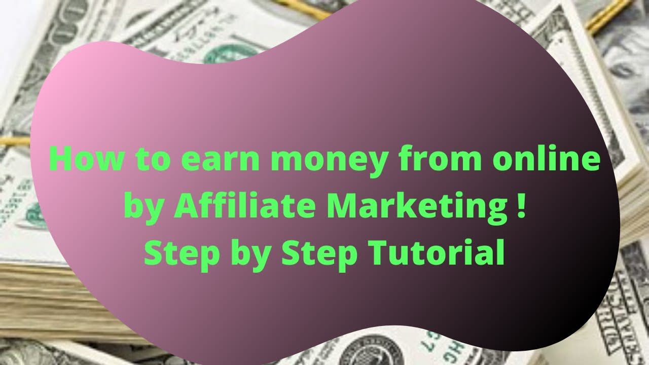 How to earn money from online by Affiliate Marketing ! Step by Step Tutorial