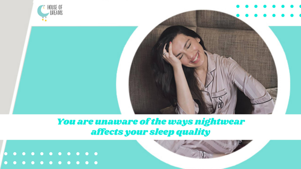 You are unaware of the ways nightwear affects your sleep quality!