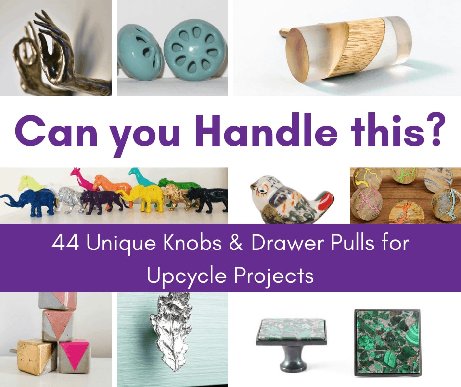 44 Unique Knobs & Drawer Pulls for Upcycle Projects